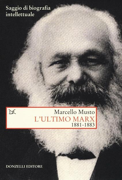 L'ultimo Marx 1881-1883. Saggio di biografia intellettuale - Marcello Musto - copertina