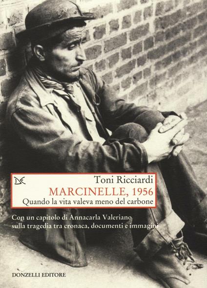 Marcinelle, 1956. Quando la vita valeva meno del carbone - Toni Ricciardi - copertina