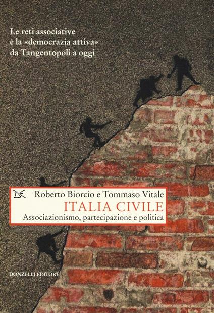 Italia civile. Associazionismo, partecipazione e politica - Roberto Biorcio,Tommaso Vitale - copertina