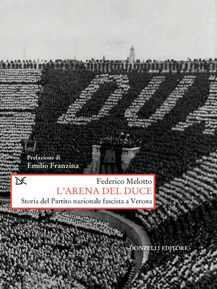 L' arena del Duce. Storia del Partito Nazionale Fascista a Verona - Federico Melotto - ebook