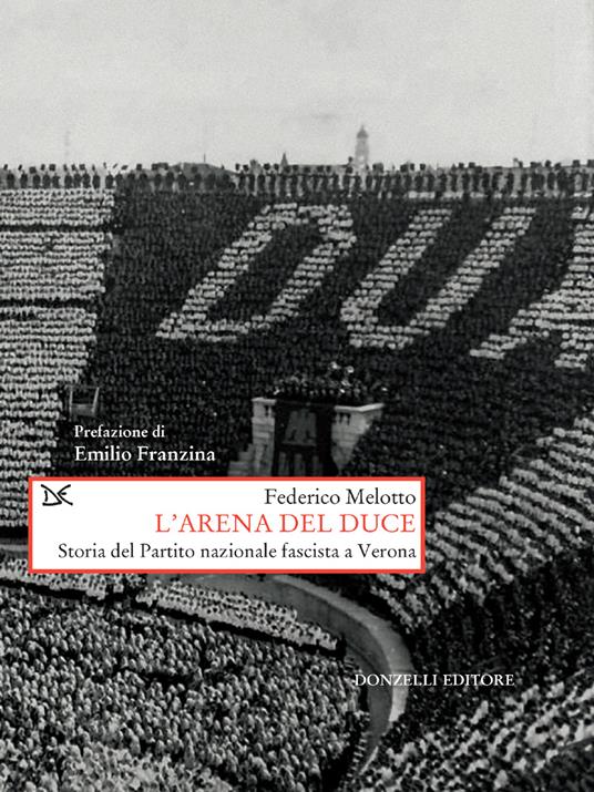 L' arena del Duce. Storia del Partito Nazionale Fascista a Verona - Federico Melotto - ebook