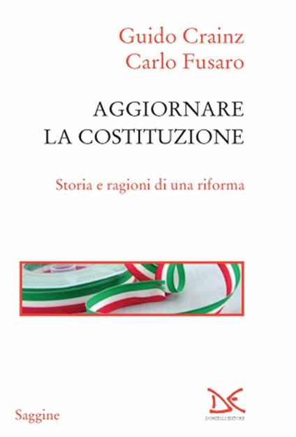 Aggiornare la Costituzione. Storia e ragioni di una riforma - Guido Crainz,Carlo Fusaro - copertina