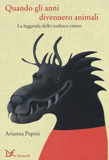 Quando gli anni divennero animali. La leggenda dello zodiaco cinese. Ediz. italiana e cinese - Arianna Papini - copertina