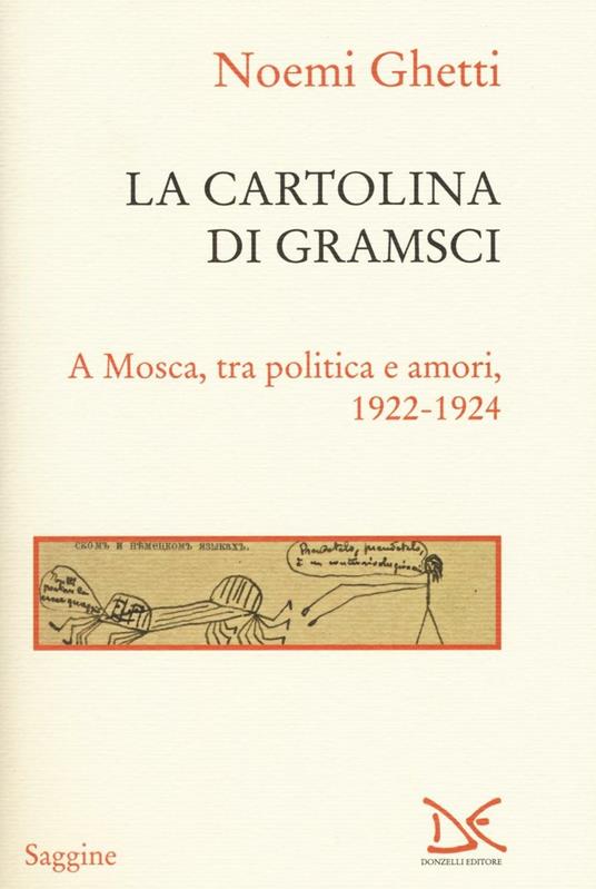 La cartolina di Gramsci. A Mosca, tra amori e politica 1922-1924 - Noemi Ghetti - copertina