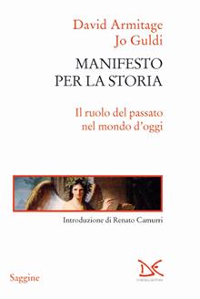 Manifesto per la storia. Il ruolo del passato nel mondo d'oggi