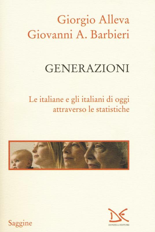 Generazioni. Le italiane e gli italiani di oggi attraverso le statistiche - Giorgio Alleva,Giovanni Barbieri - copertina