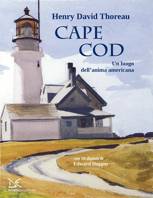 Cape Cod. Un luogo dell'anima americana. Con 10 dipinti di Edward Hopper - Henry David Thoreau,Riccardo Duranti - ebook