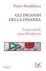 Gli inganni della finanza. Come svelarli, come difendersene