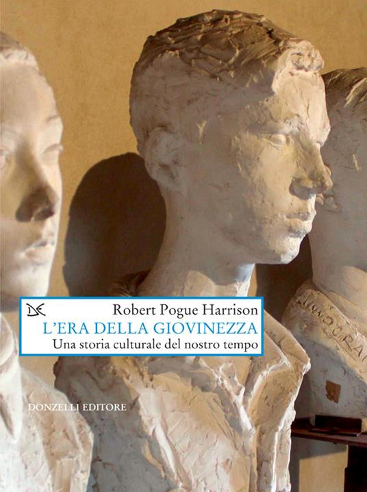 L' era della giovinezza. Una storia culturale del nostro tempo - Robert Pogue Harrison,D. Scaffei - ebook