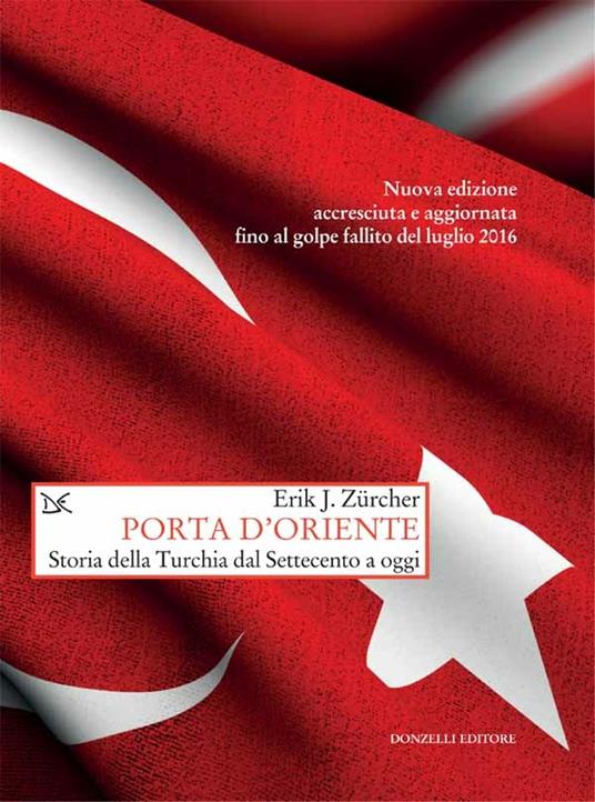 Porta d'Oriente. Una storia della Turchia dal Settecento a oggi - Erik J. Zürcher,Stefania Micheli,Andrea Piccoli - ebook