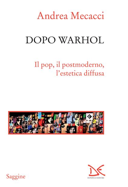 Dopo Warhol. Il pop, il postmoderno, l'estetica diffusa - Andrea Mecacci - ebook