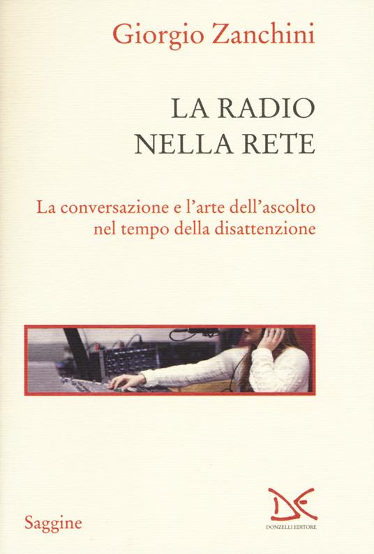 La radio nella rete. La conversazione e l'arte dell'ascolto nel tempo della disattenzione - Giorgio Zanchini - copertina