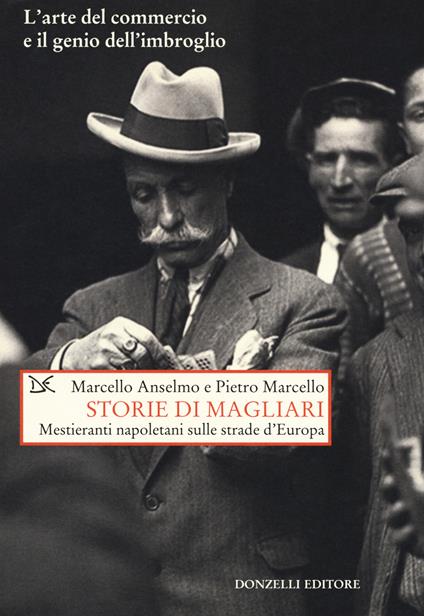 Storie di magliari. Mestieranti napoleani sulle strade d'Europa - Pietro Marcello,Marcello Anselmo - copertina