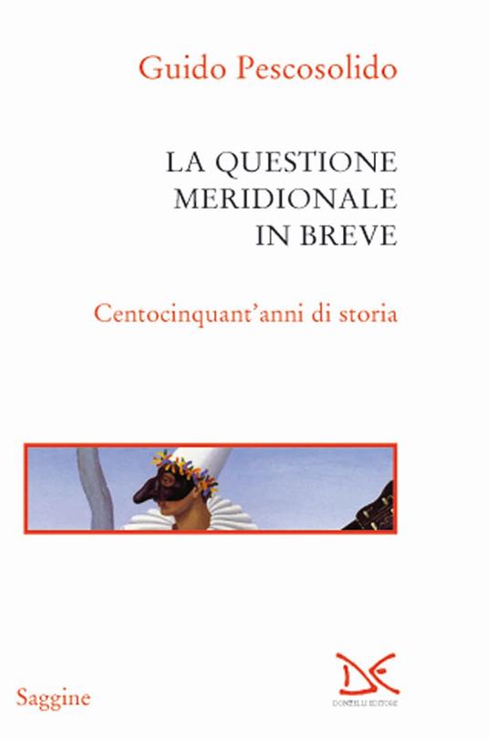 La questione meridionale in breve. Centocinquant'anni di storia - Guido Pescosolido - copertina