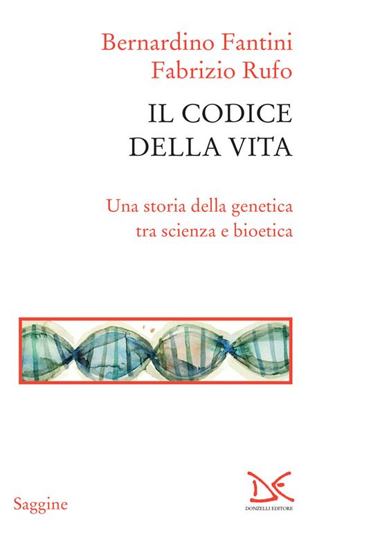 Il codice della vita. Una storia della genetica tra scienza e bioetica - Bernardino Fantini,Fabrizio Rufo - ebook