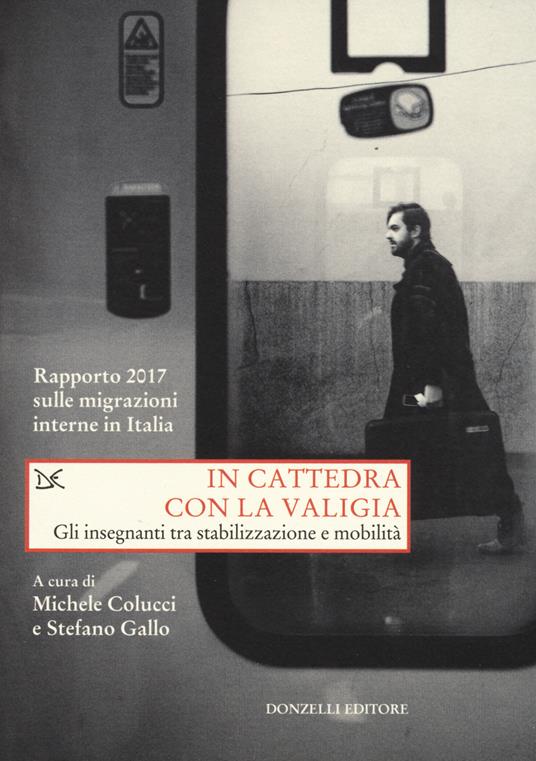 In cattedra con la valigia. Gli insegnanti tra stabilizzazione e mobilità. Rapporto 2017 sulle migrazioni interne in Italia - copertina