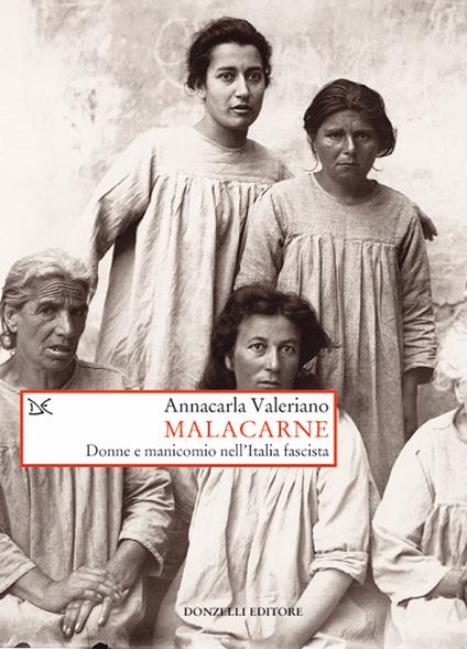 Malacarne. Donne e manicomio nell'Italia fascista - Annacarla Valeriano - copertina