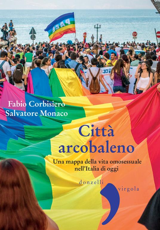 Città arcobaleno. Una mappa della vita omosessuale nell'Italia di oggi - Fabio Corbisiero,Salvatore Monaco - ebook