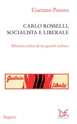Carlo Rosselli, socialista e liberale. Bilancio critico di un grande italiano