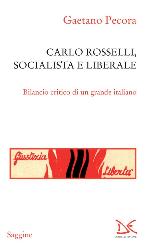 Carlo Rosselli, socialista e liberale. Bilancio critico di un grande italiano - Gaetano Pecora - ebook