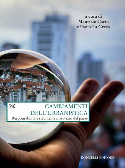 Cambiamenti dell'urbanistica. Responsabilità e strumenti al servizio del Paese - Maurizio Carta,Paolo La Greca - ebook
