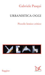 Urbanistica oggi. Piccolo lessico critico