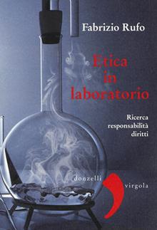 L'etica in laboratorio. Ricerca, responsabilità, diritti