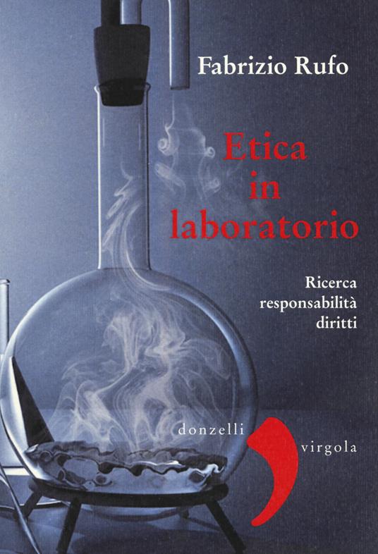 Etica in laboratorio. Ricerca, responsabilità, diritti - Fabrizio Rufo - copertina