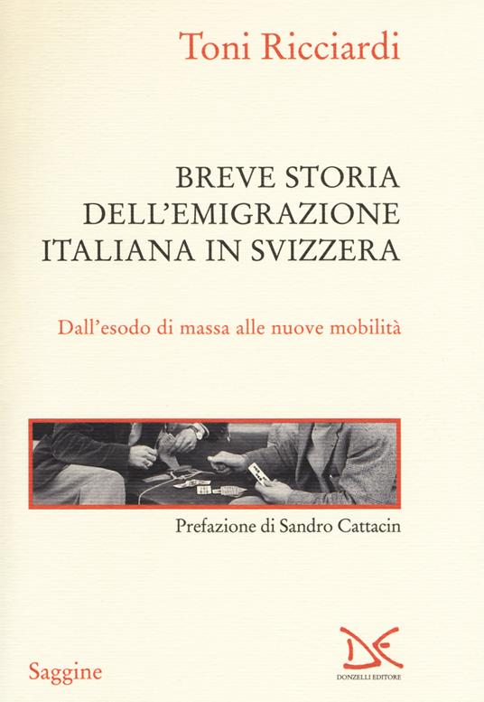 Breve storia dell'emigrazione italiana in Svizzera. Dall'esodo di massa alle nuove mobilità - Toni Ricciardi - copertina