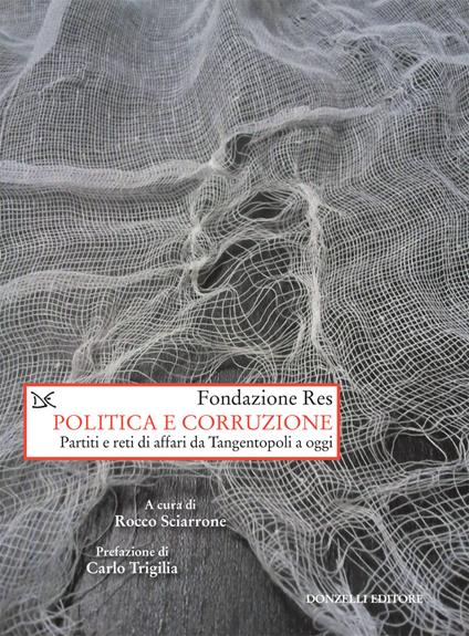 Politica e corruzione. Pariti e reti di affari da Tangentopoli a oggi - Rocco Sciarrone - ebook