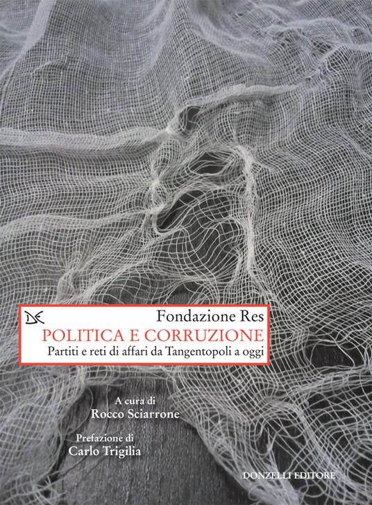 Politica e corruzione. Pariti e reti di affari da Tangentopoli a oggi - Rocco Sciarrone - ebook