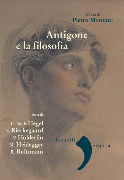 Antigone e la filosofia. Hegel, Holderlin, Kierkegaard, Heidegger, Bultrmann - Pietro Montani - ebook