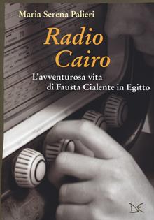 Radio Cairo. L'avventura vita di Fausta Cialente in Egitto
