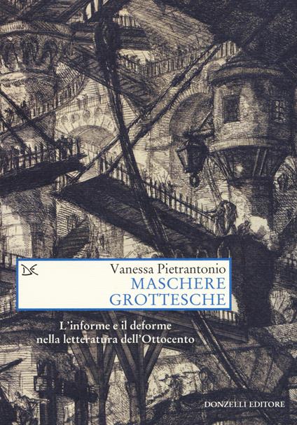 Maschere grottesche. L'informe e il deforme nella letteratura dell'Ottocento - Vanessa Pietrantonio - copertina