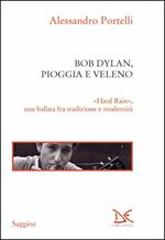 Bob Dylan, pioggia e veleno. «Hard rain», una ballata fra tradizione e modernità