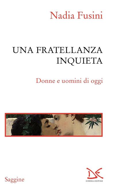 Una fratellanza inquieta. Donne e uomini di oggi - Nadia Fusini - ebook