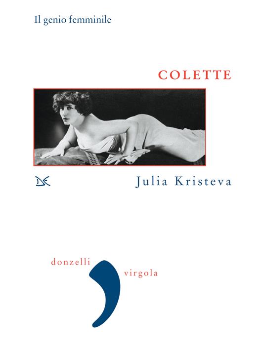 Colette. Il genio femminile - Julia Kristeva,Monica Guerra - ebook