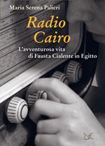 Radio Cairo. L'avventurosa vita di Fausta Cialente in Egitto