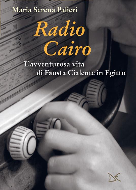 Radio Cairo. L'avventurosa vita di Fausta Cialente in Egitto - Maria Serena Palieri - ebook