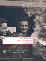 Per cercare lavoro. Donne e uomini dell'emigrazione italiana in Svizzera