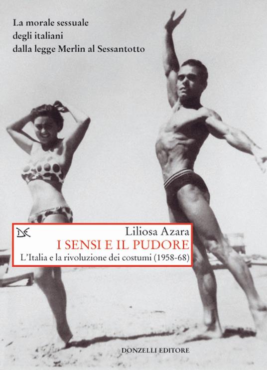I sensi e il pudore. L'Italia e la rivoluzione dei costumi (1958-68) - Liliosa Azara - copertina