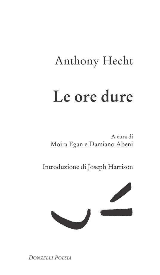 Le ore dure. Testo inglese a fronte - Anthony Hecht,Damiano Abeni,Moira Egan - ebook