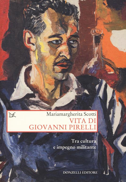 Vita di Giovanni Pirelli. Tra cultura e impegno militante - Mariamargherita Scotti - copertina
