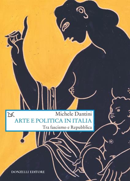 Arte e politica in Italia. Tra fascismo e Repubblica - Michele Dantini - ebook