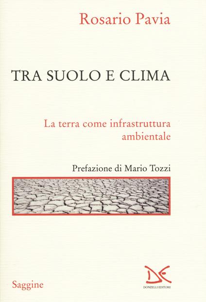 Tra suolo e il clima. La Terra come infrastruttura ambientale - Rosario Pavia - copertina