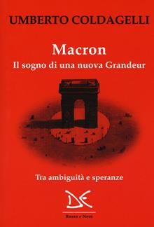 Macron. Il sogno di una nuova Grandeur. Tra ambiguità e speranze