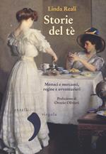 Storie del té. Monaci e mercanti, regine e avventurieri