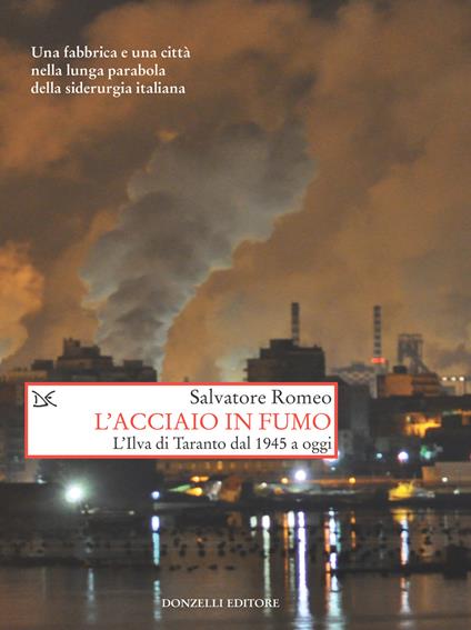 L' acciaio in fumo. L'Ilva di Taranto dal 1945 a oggi - Salvatore Romeo - ebook