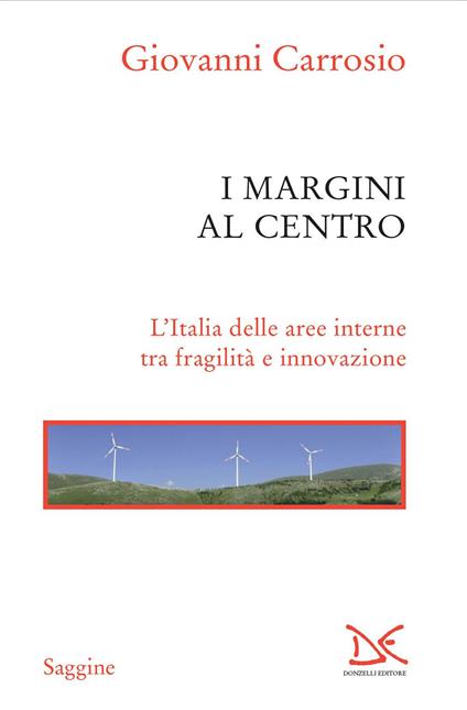 I margini al centro. L'Italia delle aree interne tra fragilità e innovazione - Giovanni Carrosio - ebook