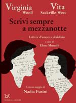 Scrivi sempre a mezzanotte. Lettere d'amore e desiderio